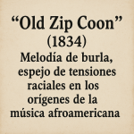 “Old Zip Coon” (1834): Melodía de burla, espejo de tensiones raciales en los orígenes de la música afroamericana
