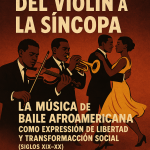Del violín a la síncopa: la música de baile afroamericana como expresión de libertad y transformación social (siglos XIX–XX)
