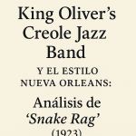 King Oliver’s Creole Jazz Band y el estilo Nueva Orleans: Análisis de “Snake Rag” (1923)