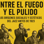 Entre el fuego y el pulido: los orígenes sociales y estéticos del jazz antes de 1923