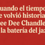Cuando el tiempo se volvió historia: Dee Dee Chandler y la batería del jazz
