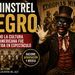 El minstrel negro: cuando la cultura afroamericana fue convertida en espectáculo